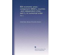 BEA economic areas : component SMSA's, counties, and independent cities : part 1, in numerical order: Part 2,