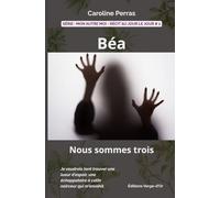 Béa : Nous sommes trois: Série : Mon autre moi - Récit au jour le jour # 1