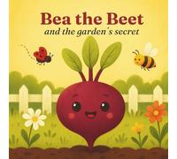 Bea the Beet and the garden´s secret (The Sproutlings Series)