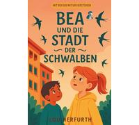 Bea und die Stadt der Schwalben: Band 2 (Mit Bea die Natur verstehen)