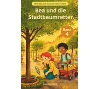 Bea und die Stadtbaumretter: Band 4 (Mit Bea die Natur verstehen)