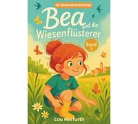 Bea und die Wiesenflüsterer: Band 3 (Mit Bea die Natur verstehen)