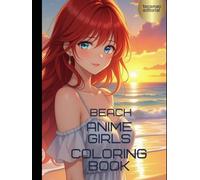 Beach Anime Girls Coloring Book: Relaxing Summer Scenes for Adults (tress Relief Coloring Book / Anti-Stress Coloring Book Coloring Book for Kids and Adults)