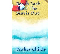 Beach Bash Blast: The Sun is Out. (Beach Bash Blast: A Summer Series.)