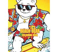 BEACH BEAR: JUST A BEAR LIVING AND ENJOYING LIFE ON THE BEACH. (Bears will be bears)