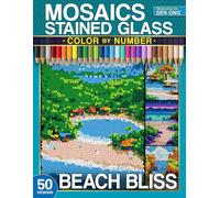 Beach Bliss Stained Glass Mosaics Color by Number: 50 Dreamy Coastal Landscapes (Stained Glass Mosaics Color by Number Collection)