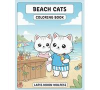 Beach Cats Coloring Book: Cute Summer Beach Cats Having Fun in the Sun - Relaxing Vacation Scenes, Beach Games & Sunset Vibes Coloring Book for Adults, Teens & Kids (The Cats Coloring Book Series)