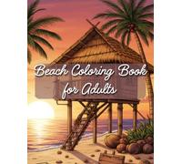 Beach Coloring Book for Adults: 50+ Relaxing Tropical & Coastal Beach Scenes for Stress Relief, Mindfulness, and Creative Escape | Large Print Designs for Adults
