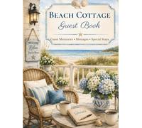 Beach Cottage Guest Book: A Visitor Book for Memories, Messages & Special Stays at Beach Homes, Coastal Cottages & Vacation Rentals