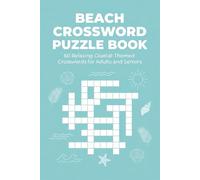 Beach Crossword Puzzle Book 60 Relaxing Coastal-Themed Crosswords for Adults and Seniors: Large-print puzzles featuring seaside nature, oceans, shells, beach activities, and coastal travel