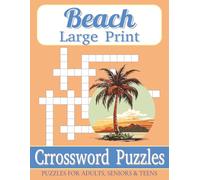 Beach Crossword Puzzle Large Print: Large Print for Adults, Teens and Seniors about Summer for Adults, Seniors, Oceans Lovers, Waves, Salt Life and ... Gift for Vacations, Holidays and Free Times
