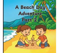 Beach Day Adventure: Part 2: A heartwarming seaside story of friendship, splashes, and sunny smiles for toddlers and preschoolers. (The Adventure Series.)