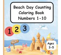 Beach Day Counting Coloring Book Numbers 1-10: Educational Counting and Coloring Book for Ages 3-5