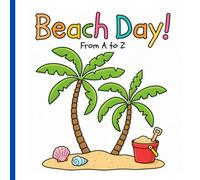 Beach Day! From A to Z: Fun Summer Coloring for Kids Ages 2 and up with Ocean Animals, Seashells, Sandcastles, Palm Trees & Beach Adventures