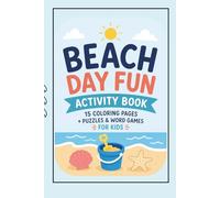Beach Day Fun Activity Book for Kids: 15 Coloring Pages + Puzzles & Word Games | Summer Beach Activities for Kids Ages 4-8 (Summer Activity Series Bundle)