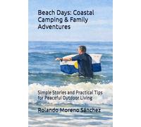 Beach Days: Coastal Camping & Family Adventures: Simple Stories and Practical Tips for Peaceful Outdoor Living