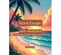 Beach Escape: Adult Coloring Book with 60 Relaxing Tropical and Coastal Scenes