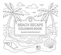 Beach Escape Coloring Book, Relaxing Pages for Adults: Adult Coloring Book for Stress Relief