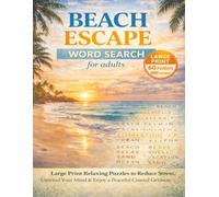 Beach Escape Word Search for Adults: Large Print Relaxing Puzzles to Reduce Stress, Unwind Your Mind & Enjoy a Peaceful Coastal Getaway
