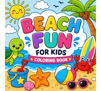 Beach Fun for Kids: A Cute Summer Coloring Book with Beach Scenes, Ocean Friends and Tropical Fun Summer Designs for Stress Relief and Relaxation