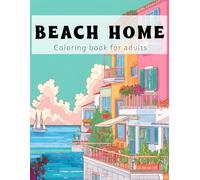 beach home coloring book: A Chill Coloring Book of 50 Beach House Scenes for Adults,teens Who Love Ocean Vibes & Easygoing Fun