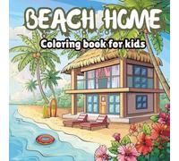 Beach Home Coloring Book for Kids: Fun and Relaxing Beach House Scenes to Color for Boys and Girls Ages 4-8 (Summer coloring book)