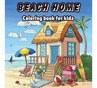 Beach Home Coloring Book for Kids: Fun Beach House Designs for Kids Ages 4-8 to Color and Enjoy (Summer coloring book)