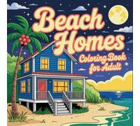 Beach Homes Coloring Book for Adults: Relaxing Coastal Houses, Seaside Cottages, and Ocean View Scenes for Stress Relief and Creative Coloring