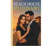 Beach House Billionaire: For those who love a modern day romance with corporate espionage, mystery, and suspense.