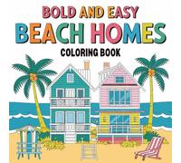 Beach House Bold & Easy Coloring Book: A Cozy Beach House Coloring Book with Peaceful Views for Adults and Teens, Cute & Easy, Summer Vibes & ... to Color, Simple Designs for Relaxation
