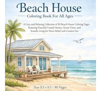 Beach House Coloring Book For All Ages: A Cozy Collection of 80 Relaxing Beach House Coloring Pages for Stress Relief, Coastal Creativity, and Mindful Fun for Kids, Teens, and Adults...