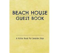 Beach House Guest Book: A Welcome Book for Your Guests to Share Memories, Favorite Moments, and Vacation Stories: Perfect for Beach Houses, Coastal ... Rentals, Vacation Homes, and Seaside Retreats