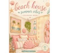 Beach House Summer Vibes Coloring Book: Cozy Coastal Rooms & Relaxing Summer Spaces for Teens & Adults