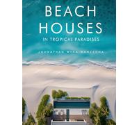 Beach Houses in Tropical Paradises: Luxury Coastal Homes, Modern Architecture & Dream Retreats by the Sea | Coffee Table Book