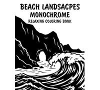 Beach Landsacpes Monochrome Relaxing Coloring Book: Peaceful Illustrations of Serene Coastal Beach Scenes for Relaxation and Stress Relief Using Just One Color!