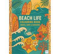 Beach Life Colouring Book: Waves, Surfboards & Tropical Dreams: A Relaxing Coastal Escape Featuring Ocean Waves, Sea Creatures, Surf Art and Island Patterns for Adults and Teens