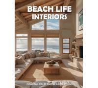 Beach Life Interiors: Coastal Calm and Seaside Living
