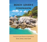 Beach Lover's Companion: Thoughts and Doodles Inspired by Sun, Sand, and Surf: A Little Book of Inspirational Quotes and Thoughts for Seaside Pondering, Daydreaming, Doodling, and Journaling