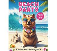 Beach Party: Summer Fun Coloring Book: Cute Quokka Illustrations with Tropical Themes, Sandcastles, Ocean Scenes, and Relaxing Activities for Kids