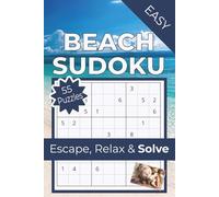 Beach Sudoku: Escape, Relax & Solve | Beach Sudoku Puzzle Book | 55 Easy Puzzles with Solutions | 6x9 inches | 110 pages (Relax & Solve Collection)