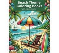 Beach Theme Relaxing and Anti- Stress Coloring Book For Adult, Teens, Seniors, Professionals: Adult Coloring Pages That Help with Relaxation Beach Theme