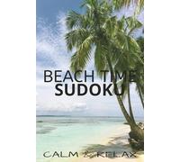 BEACH TIME SUDOKU RELAX & CALM: Sudoku Puzzles for Beach time | Help Calm the Mind and Relax | 69 Inches, 110 Pages | 50+ Puzzles | Solutions Included