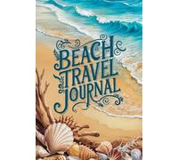 Beach Travel Journal: 100 Prompts for Coastal Adventures | Ocean Memories, Seaside Discovery and Vacation Documentation