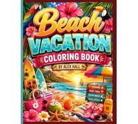 Beach Vacation Coloring Book: A Fun and Relaxing Summer Coloring Book for Adults and Teens Featuring Tropical Beaches, Palm Trees, Cute Summer Activities, and Vacation Vibes