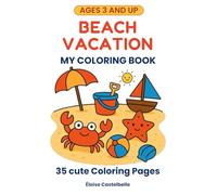 Beach Vacation : My Coloring Book for Kids Ages 3-6: 35 Fun and Easy Beach-Themed Illustrations to Color - Designed for Toddlers and Preschoolers to ... (My Coloring Book Series for Kids Ages 3-6)