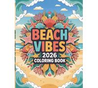 Beach Vibes 2026 Coloring Book for Kids, Teens and Adults: Fun Ocean & Tropical Coloring Pages with Seashells, Waves, Coral Reef and Summer Adventures