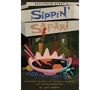 Beachbum Berry’s Sippin’ Safari: In Search of the Great "Lost Tropical Drink Recipes and the People Behind Them"