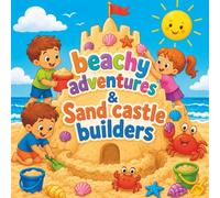 Beachy Adventures & Sandcastle Builders: A Fun and Sunny Coloring Book for Kids Ages 4-10 Filled with Sandcastles, Seashells, Ocean Friends, Beach Games, and Creative Seaside Adventures!