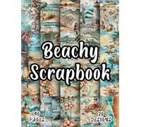 Beachy Scrapbook: 20 Whimsical Designs 8.5*11" Creative Collections for Scrapbooking, Origami, Mixed Media, Handmade Cards, Art Journals, Collages, ... Making, Paper Crafting, and DIY Art Projects
