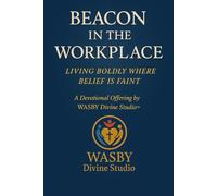 Beacon in the Workplace: Living Boldly Where Belief is Faint